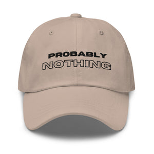 "Probably Nothing" Dad Hat