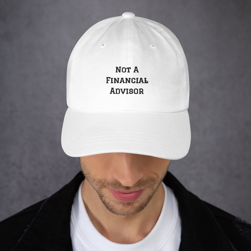 "Not A Financial Advisor" Dad Hat